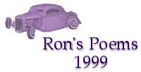 Ron's Poems - 1999